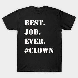 WHITE BEST JOB EVER #CLOWN T-Shirt